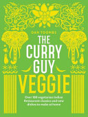 The Curry Guy Veggie Cookbook – Over 100+ Authentic Indian Vegetarian Curry Recipes | Easy Homemade Vegan & Plant-Based Meals