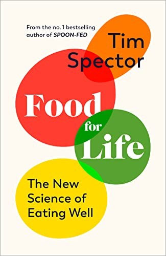 Food for Life by Tim Spector The New Science of Eating Well, by the #1 bestselling author of SPOON-FED