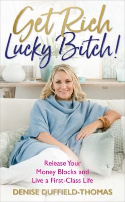 Get Rich, Lucky Bitch! by by Denise Duffield Thomas