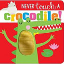 Never Touch A Crocodile Touch And Feel