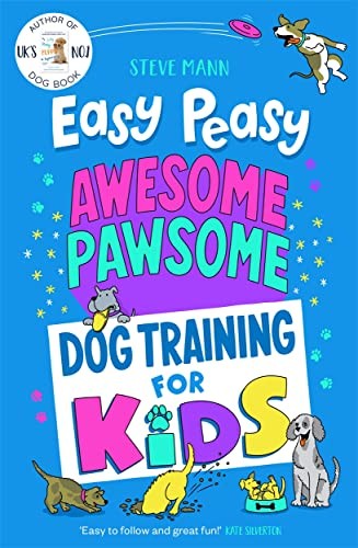 Easy Peasy Awesome Pawsome by Steve Mann: Dog Training For Kids