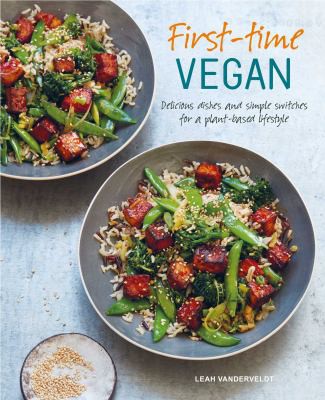First Time Vegan Cookbook - Delicious dishes and simple switches for a plant based lifestyle
