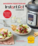 Modern Vegetarian Instant Pot Cookbook: 101 veggie and vegan recipes for your multi-cooker by Jenny Tschiesche