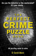 The Perfect Crime Puzzle Book by Dr Gareth Moore | Over 90 Detective, Logic & Mystery Puzzles to Solve | Brain Teasers & Crime Puzzle Book