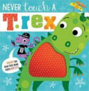 Never Touch a T Rex Touch and Feel