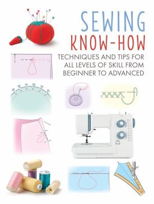 Sewing Know-How: Techniques and tips for all levels of skill from beginner to advanced (Craft Know-How)