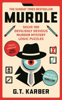 Murdle Book 1 by G. T. Karber | Solve 100 Murder Mystery Logic Puzzles | #1 Sunday Times Bestseller | Crime Puzzle & Brain Teaser Book