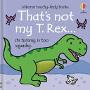 That's Not My T. Rex... by Fiona Watt (Usborne Touchy-Feely Books)