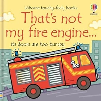 That's Not My Fire Engine by Fiona Watt (Usborne Touchy-Feely Books)
