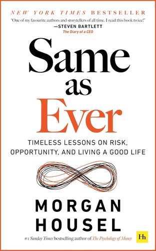Same as Ever: Timeless Lessons on Risk, Opportunity and Living a Good Life by Morgan Housel