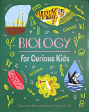 Biology for Curious Kids: Discover the Wondrous Living World! (Curious Kids, 1)