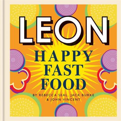 Leon Happy Fast Food by John Vincent, Rebecca Seal & Jack Burke