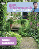Alan Titchmarsh How to Garden: Small Gardens (How to Garden, 27)