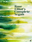 Rose Elliot Complete Vegan Cookbook – Plant-Based Diet Recipes & Health Benefits Guide | Healthy Vegan Cooking & Nutrition Book