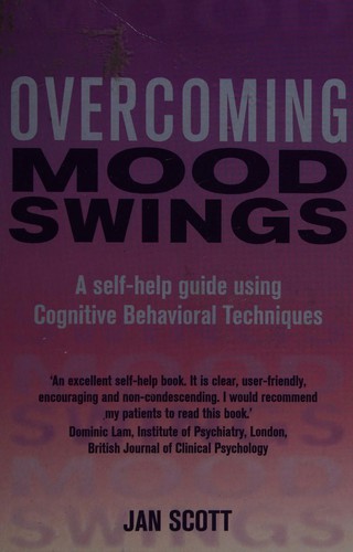Overcoming Mood Swings: A self-help guide using cognitive behavioural techniques by Professor Jan Scott MD FRCPsych