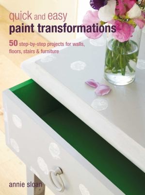 Quick And Easy Paint Transformations 50 Step-by-step Projects For Walls Floors Stairs And Furniture