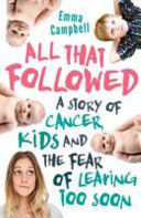 All That Followed: A Story Of Cancer, Kids, And The Fear Of Leaving Too Soon