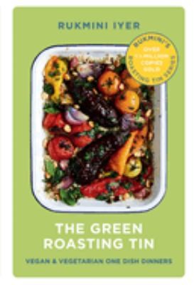 The Green Roasting Tin by Rukmini Iyer Vegan and Vegetarian One Dish Dinners