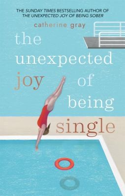 The Unexpected Joy of Being Single: Locating unattached happiness by Catherine Gray