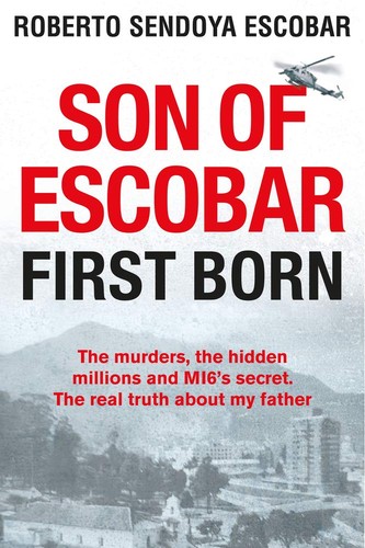 Son of Escobar: First Born by Roberto Sendoya Escobar – True Crime Biography