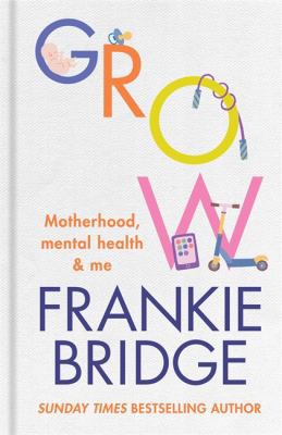 Grow by Frankie Bridge – Motherhood, Mental Health & Maternity Guide