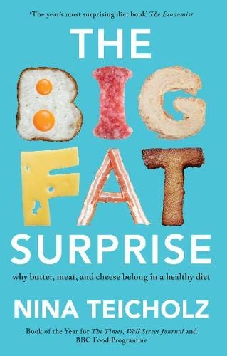 The Big Fat Surprise: why butter, meat, and cheese belong in a healthy diet by Nina Teicholz