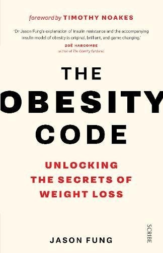 The Obesity Code: the bestselling guide to unlocking the secrets of weight loss by Dr Jason Fung