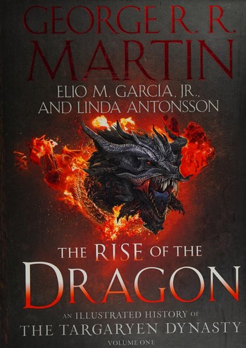 The Rise of the Dragon: An Illustrated History of the Targaryen Dynasty, Volume One