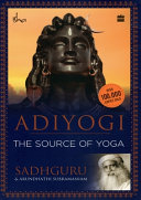 Adiyogi: The Source of Yoga – Sadhguru | Spiritual Wisdom, Yoga Philosophy & Inner Transformation